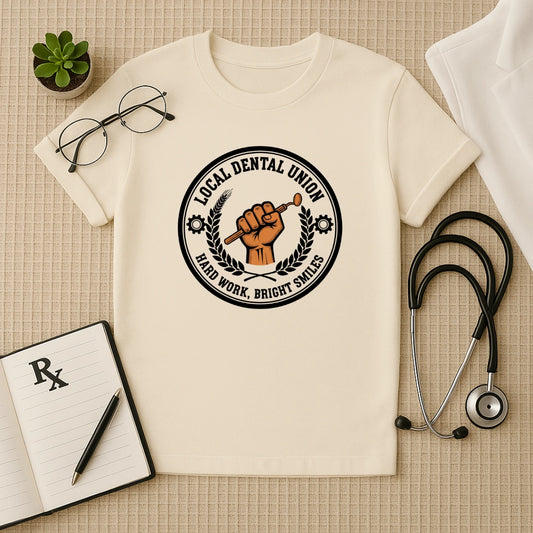 Local Dental Union Hard Work T-Shirt