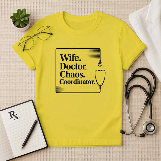 Wife. Doctor. Chaos. Coordinator. Female Doctor T-Shirt