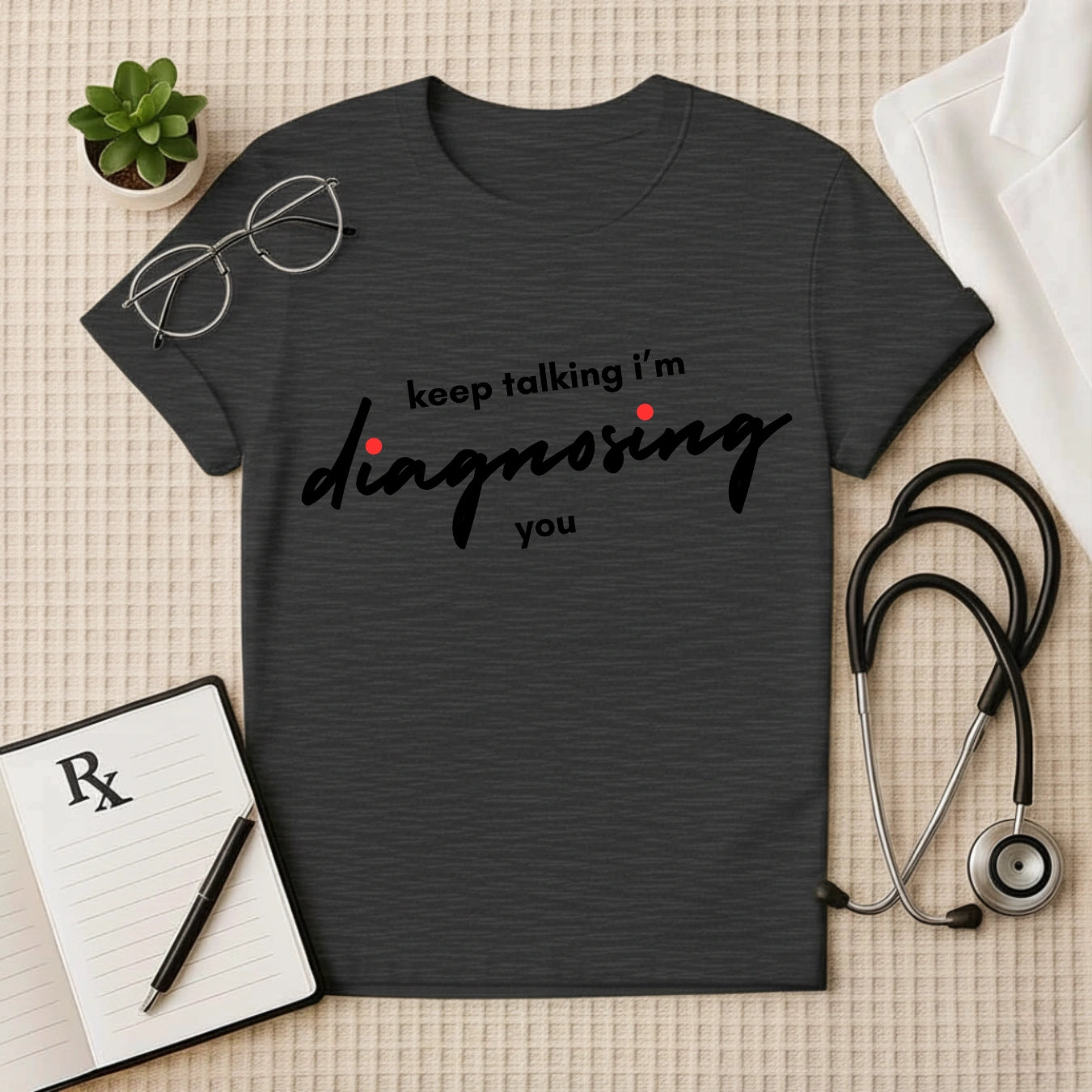 Keep Talking: Witty Doctor Diagnosing T-Shirt