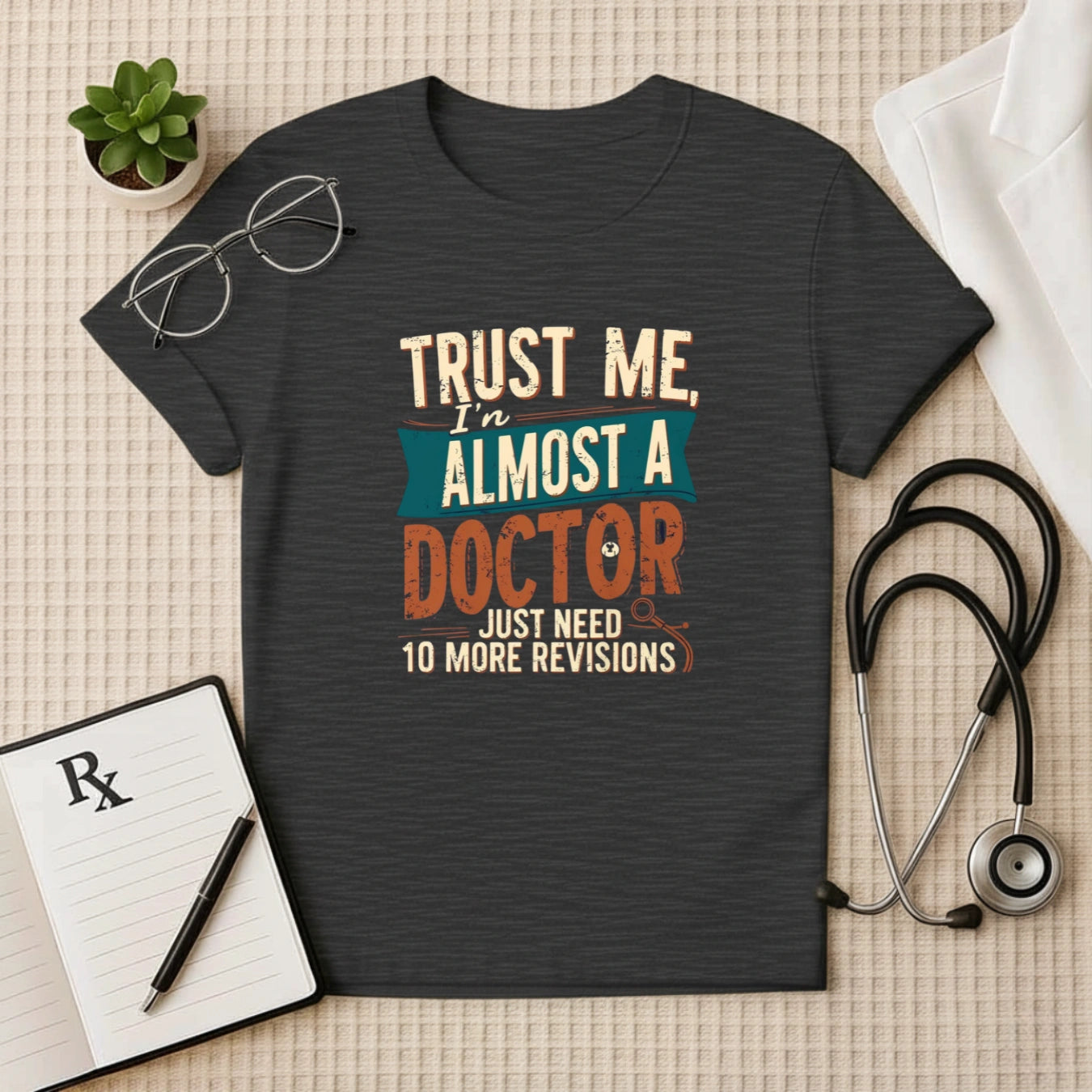 Just Need 10 More Revisions - Almost A Doctor Unisex T-Shirt