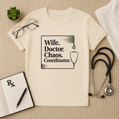 Wife. Doctor. Chaos. Coordinator. Female Doctor T-Shirt