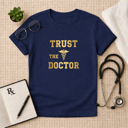 Trust The Doctor T-Shirt