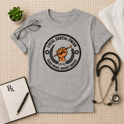 Local Dental Union Hard Work T-Shirt