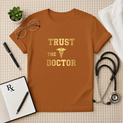 Trust The Doctor T-Shirt