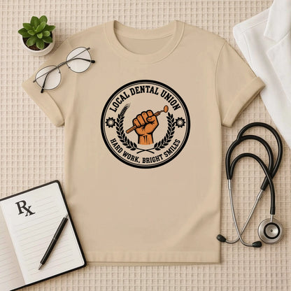 Local Dental Union Hard Work T-Shirt