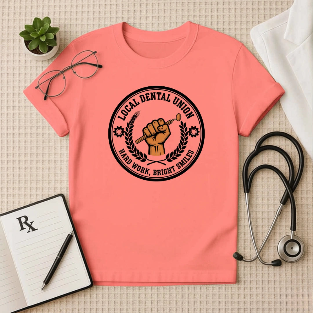 Local Dental Union Hard Work T-Shirt