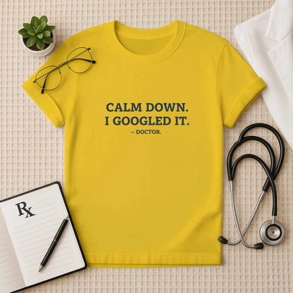 Calm Down I Googled It Funny T-Shirt