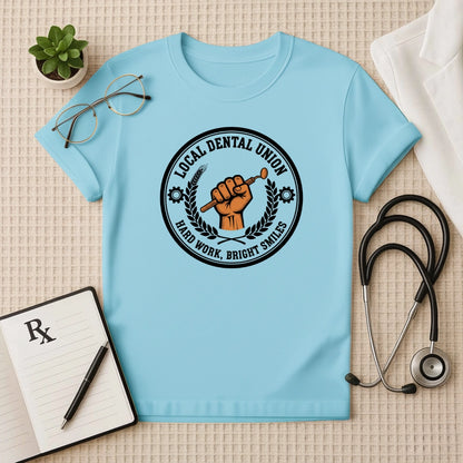 Local Dental Union Hard Work T-Shirt
