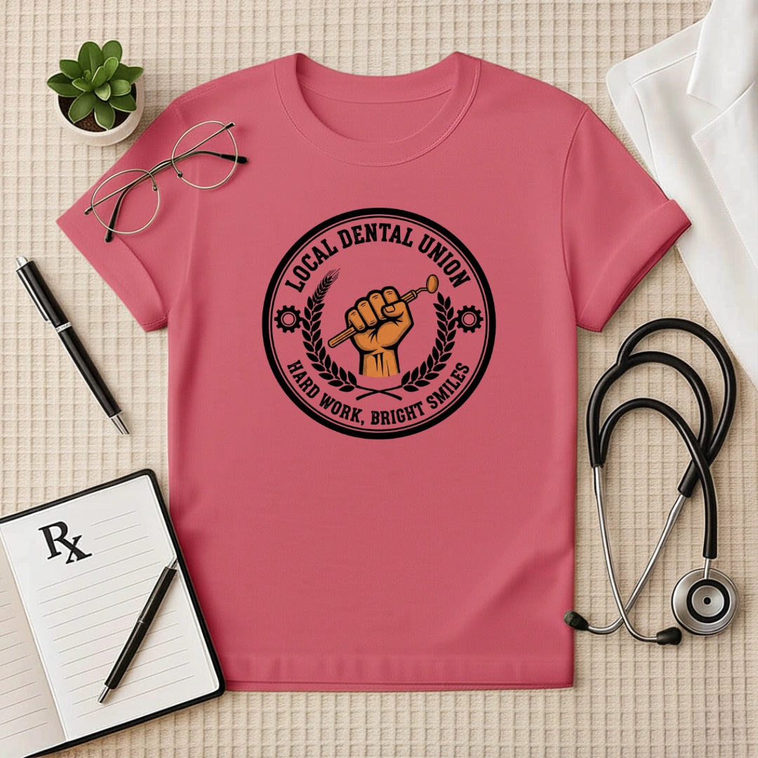Local Dental Union Hard Work T-Shirt