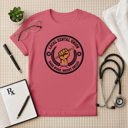 Local Dental Union Hard Work T-Shirt