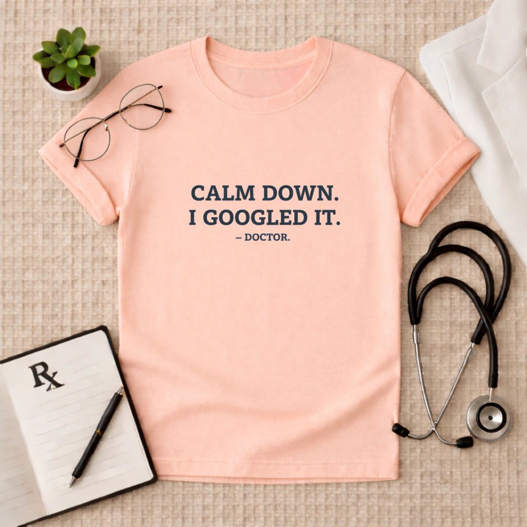 Calm Down I Googled It Funny T-Shirt