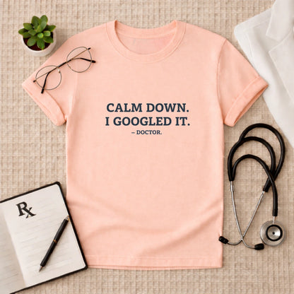 Calm Down I Googled It Funny T-Shirt