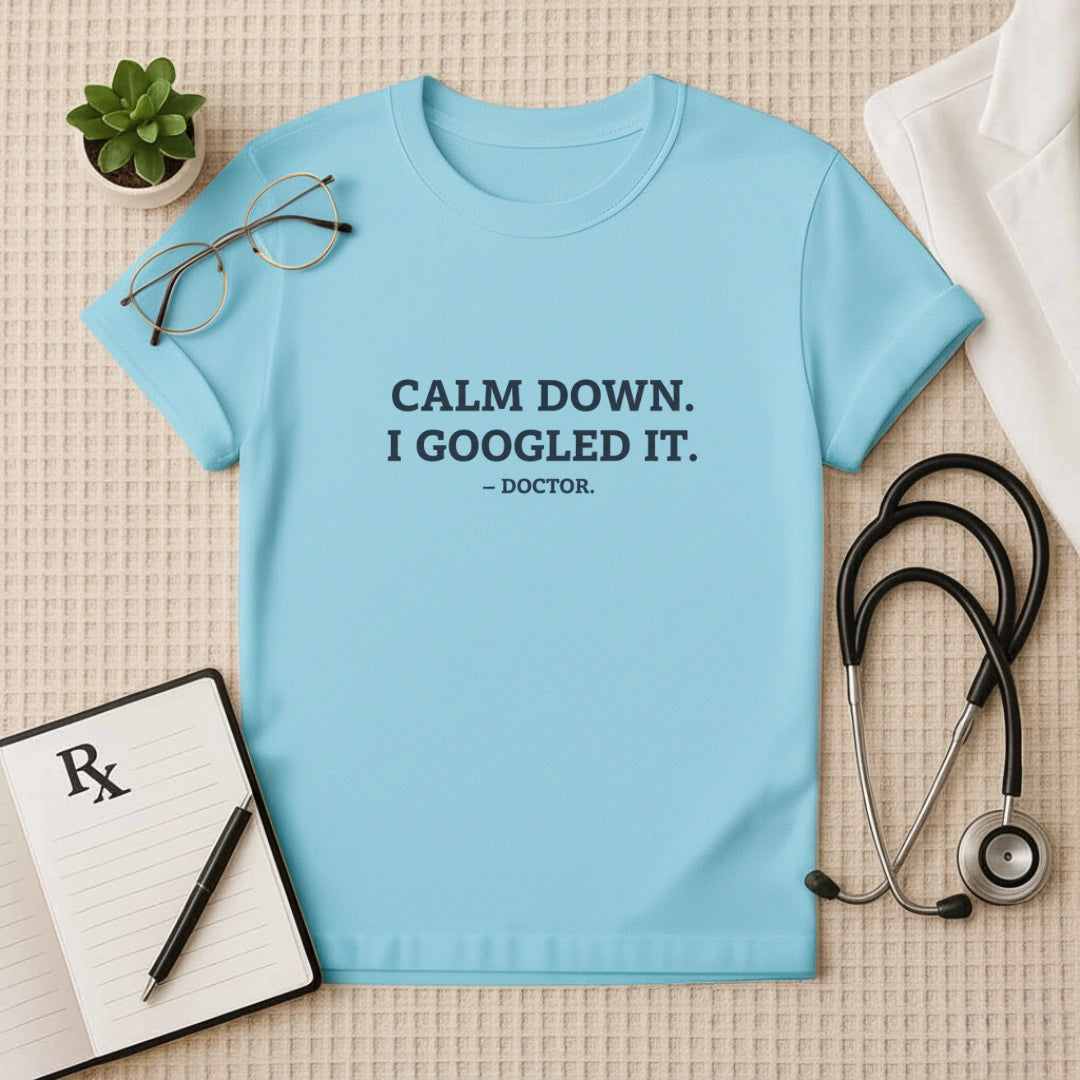 Calm Down I Googled It Funny T-Shirt