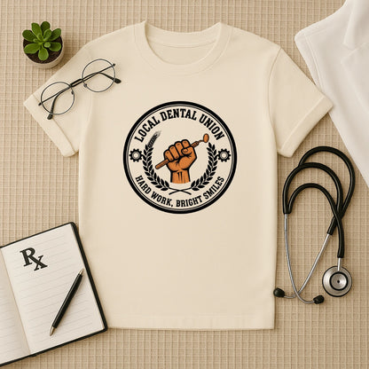 Local Dental Union Hard Work T-Shirt