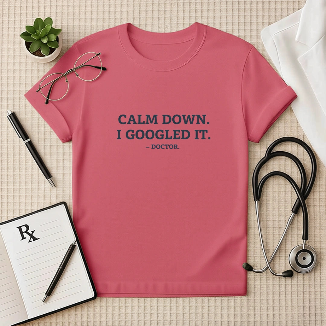 Calm Down I Googled It Funny T-Shirt