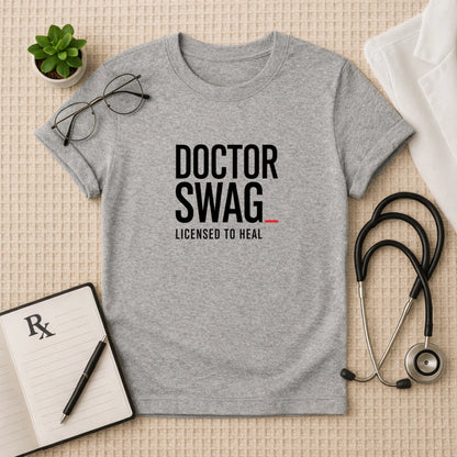 Doctor Swag: Licensed to Heal T-Shirt