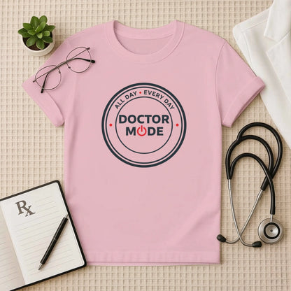 Doctor Mode All Day Every Day T-Shirt