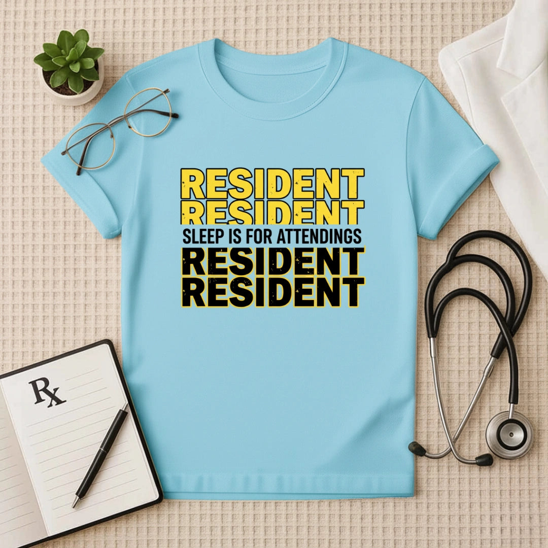 Resident Sleep is for Attendings T-Shirt