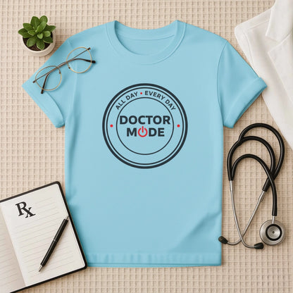Doctor Mode All Day Every Day T-Shirt