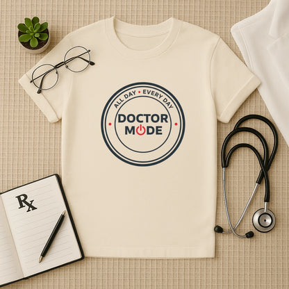 Doctor Mode All Day Every Day T-Shirt