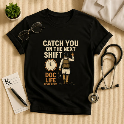 Doctor Life Tee - Catch You On The Next Shift Unisex T-Shirt