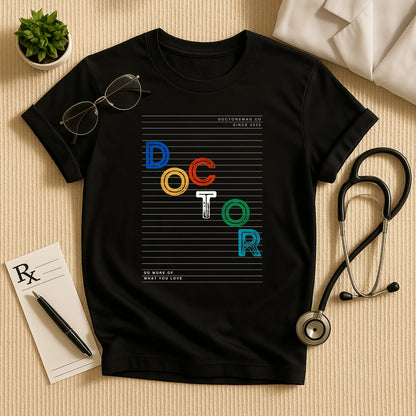 "DO MORE OF WHAT YOU LOVE" Doctor Tee