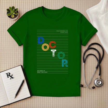 "DO MORE OF WHAT YOU LOVE" Doctor Tee
