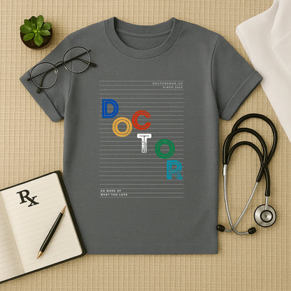 "DO MORE OF WHAT YOU LOVE" Doctor Tee