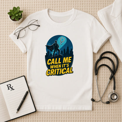 Call Me When It's Critical Doctor T-Shirt Unisex Classic Crew T-Shirt