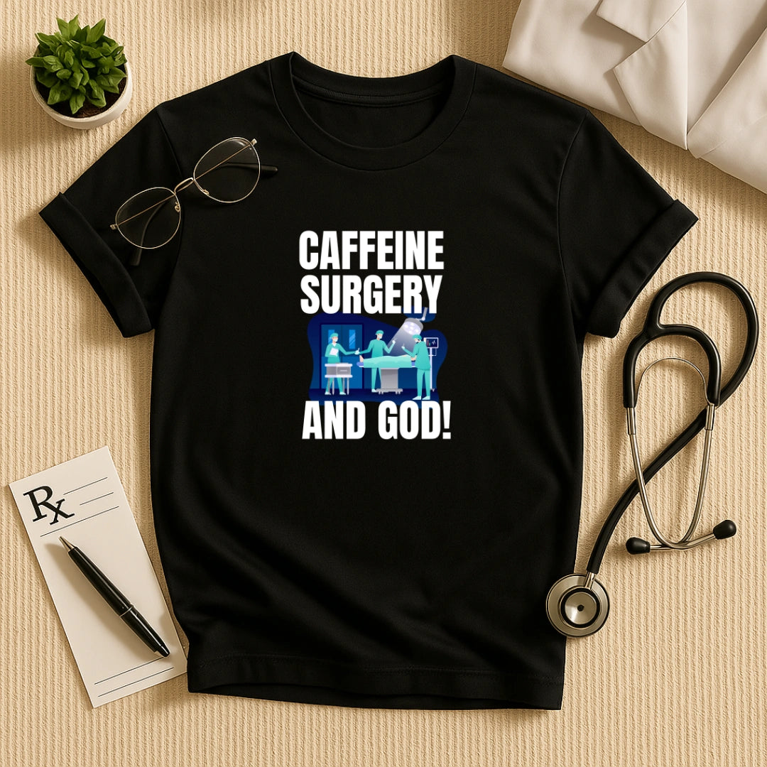 Caffeine Surgery God Funny Surgeon T-Shirt