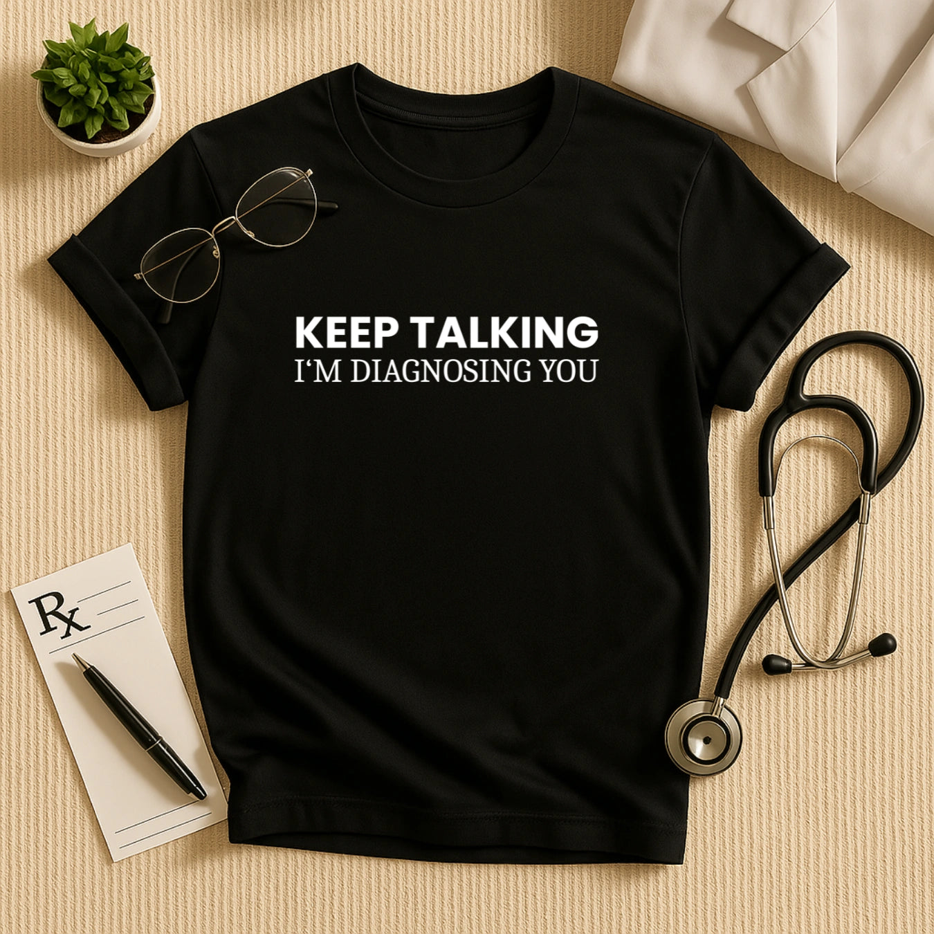 Keep Talking Doctor Quote T-shirt – Sarcastic & Smart
