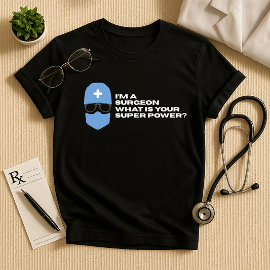 Surgeon Superpower T-Shirt | Doctor Quote Tee