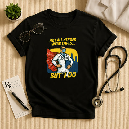 Not All Heroes Wear Capes – Doctor T-shirt
