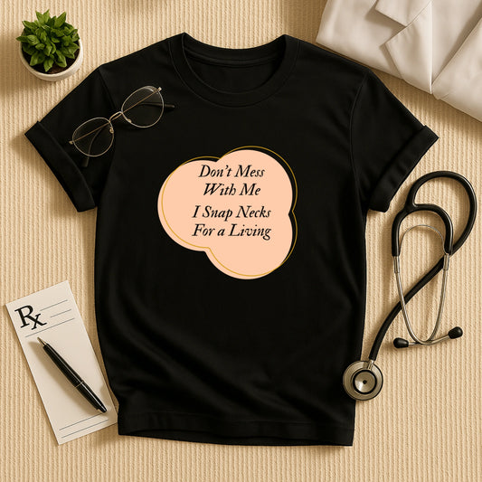 "I Snap Necks For a Living" T-Shirt