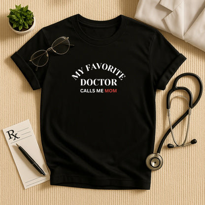 My Favorite Doctor Calls Me Mom T-Shirt