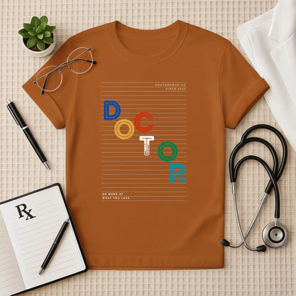 "DO MORE OF WHAT YOU LOVE" Doctor Tee