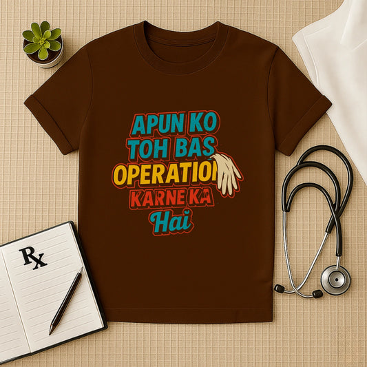 Apun Ko Toh Bas Operation Karne Ka Hai Doctor Unisex T-shirt