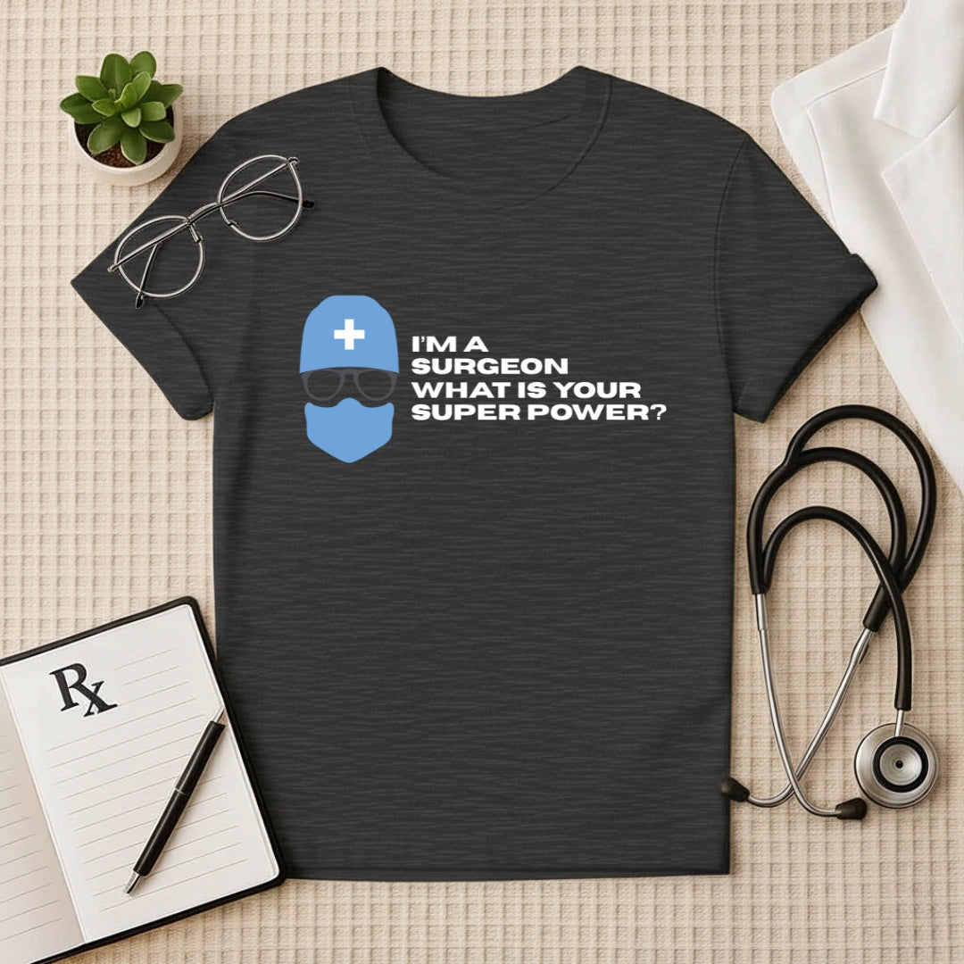 Surgeon Superpower T-Shirt | Doctor Quote Tee