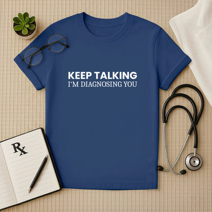 Keep Talking Doctor Quote T-shirt – Sarcastic & Smart