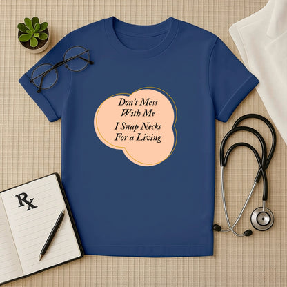 "I Snap Necks For a Living" T-Shirt