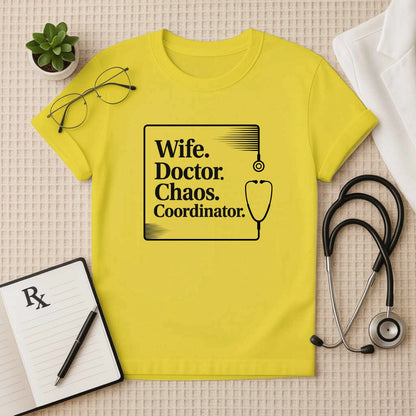 Wife. Doctor. Chaos. Coordinator. Female Doctor T-Shirt