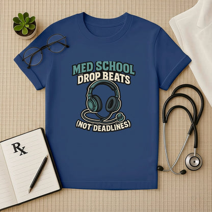Med School Drop Beats (Not Deadlines) T-Shirt
