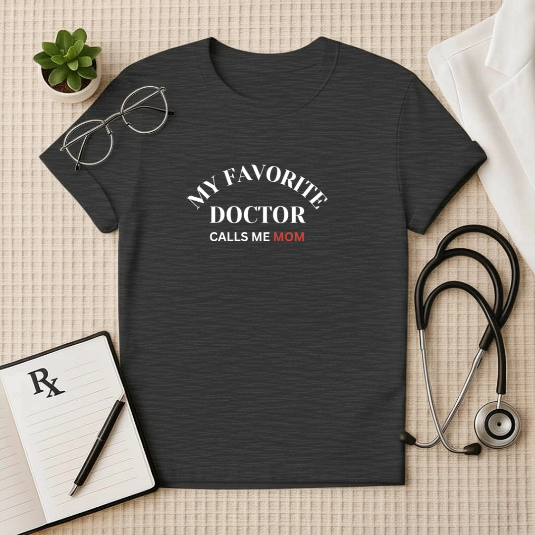 My Favorite Doctor Calls Me Mom T-Shirt