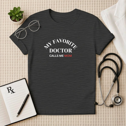 My Favorite Doctor Calls Me Mom T-Shirt