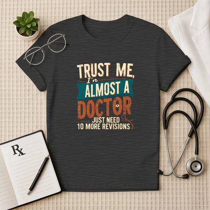 Just Need 10 More Revisions - Almost A Doctor Unisex T-Shirt