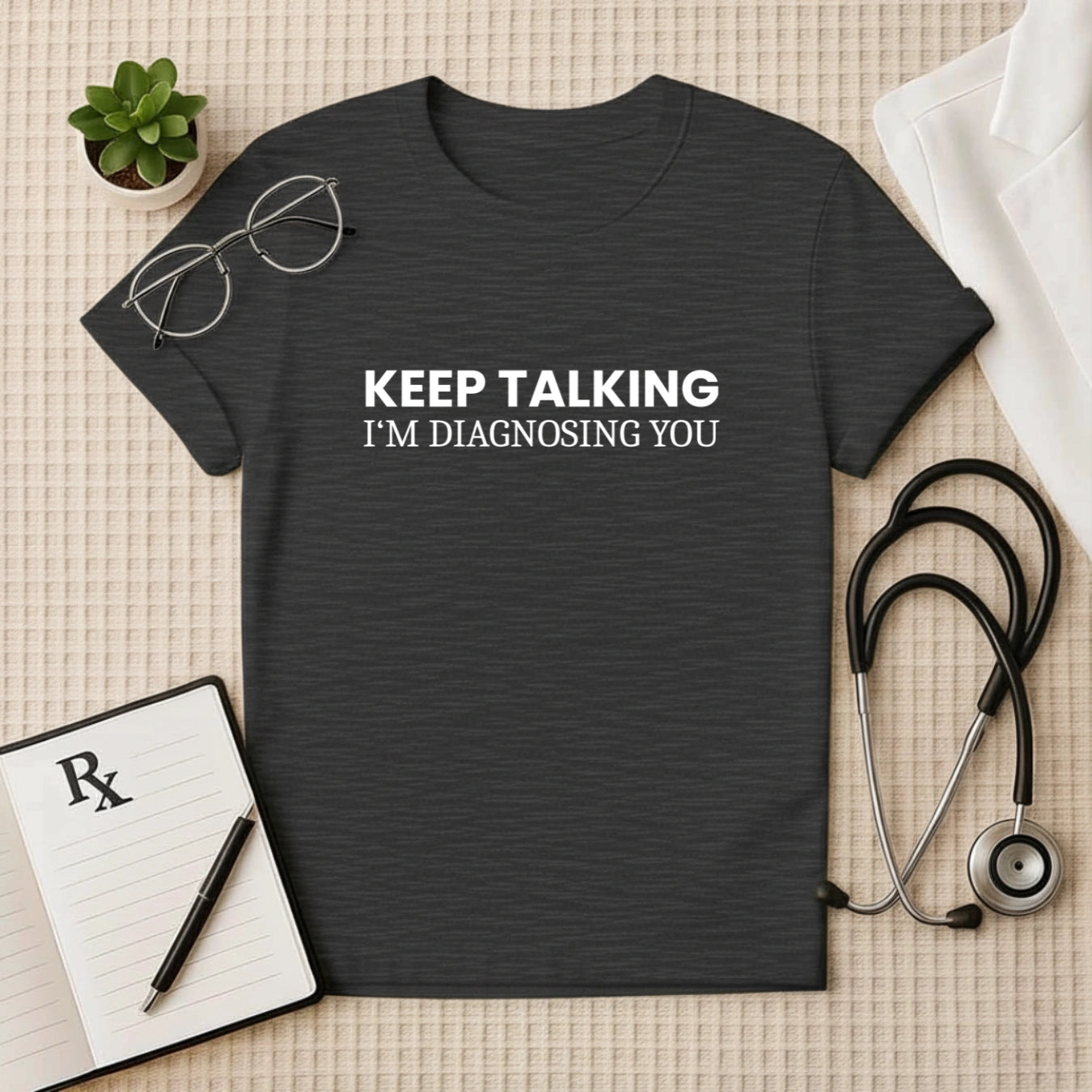 Keep Talking Doctor Quote T-shirt – Sarcastic & Smart