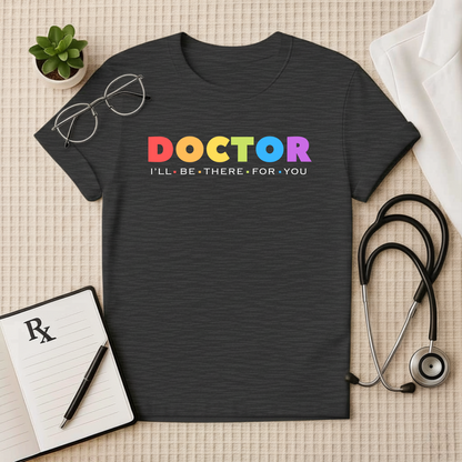 Doctor: I'll Be There For You - Doctor T-Shirt