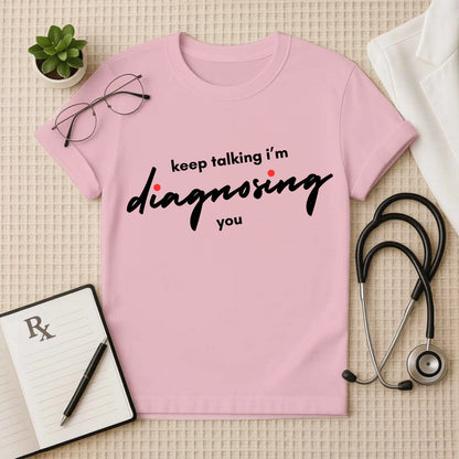 Keep Talking: Witty Doctor Diagnosing T-Shirt