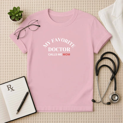 My Favorite Doctor Calls Me Mom T-Shirt