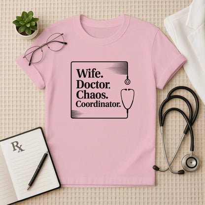 Wife. Doctor. Chaos. Coordinator. Female Doctor T-Shirt